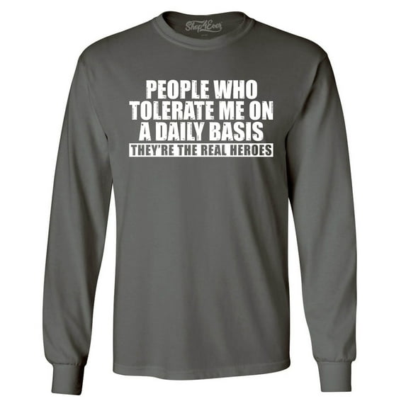 Shop4Ever Men's People Who Tolerate Me On A Daily Basis Real Heroes Long Sleeve Shirt Medium Charcoal