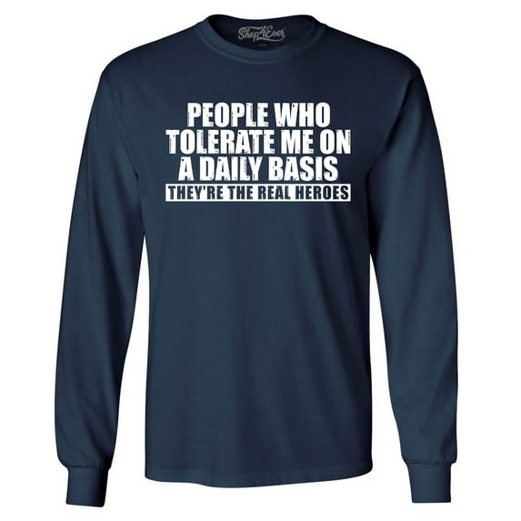 Shop4Ever Men's People Who Tolerate Me On A Daily Basis Real Heroes Long Sleeve Shirt XX-Large Navy