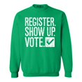 thumbnail image 1 of Shop4Ever Men's Register Show Up Vote Political Crewneck Sweatshirt Small Irish Green, 1 of 5