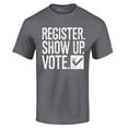 thumbnail image 1 of Shop4Ever Men's Register Show Up Vote Political Graphic T-shirt Large Dark Heather, 1 of 5