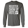 thumbnail image 1 of Shop4Ever Men's Register Show Up Vote Political Long Sleeve Shirt XXX-Large Charcoal, 1 of 5
