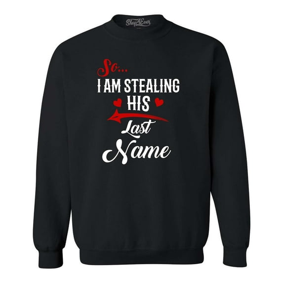 Shop4Ever Men's So I'm Stealing His Last Name Couples Matching Crewneck Sweatshirt Medium Black