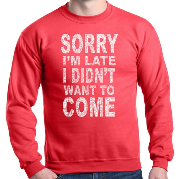 Shop4Ever Men's Sorry I'm Late I Didn't Want to Come White Crewneck Sweatshirt XXX-Large Red