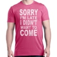 thumbnail image 1 of Shop4Ever Men's Sorry I'm Late I Didn't Want to Come White Graphic T-shirt Small Azalea Pink, 1 of 5