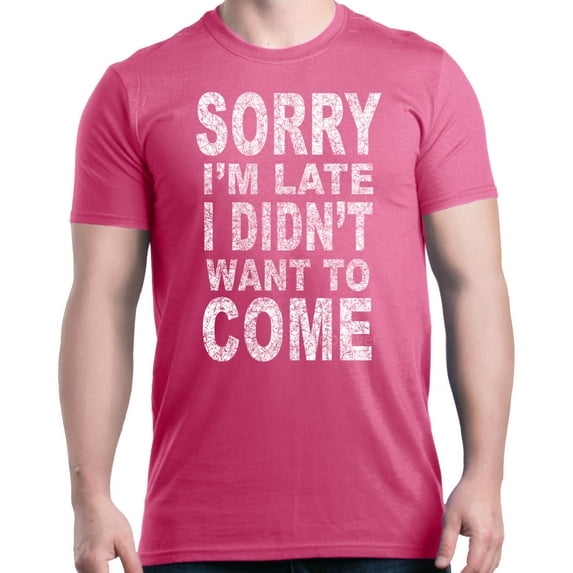 Shop4Ever Men's Sorry I'm Late I Didn't Want to Come White Graphic T-shirt Small Azalea Pink