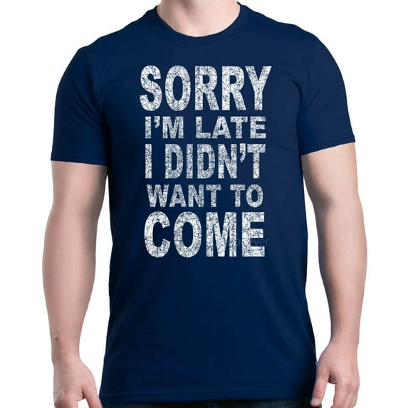 Shop4Ever Men's Sorry I'm Late I Didn't Want to Come White Graphic T-shirt Small Navy