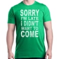 thumbnail image 1 of Shop4Ever Men's Sorry I'm Late I Didn't Want to Come White Graphic T-shirt XXXX-Large Irish Green, 1 of 5