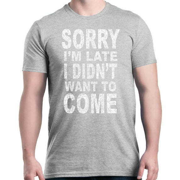 Shop4Ever Men's Sorry I'm Late I Didn't Want to Come White Graphic T-shirt XXXXX-Large Sports Grey