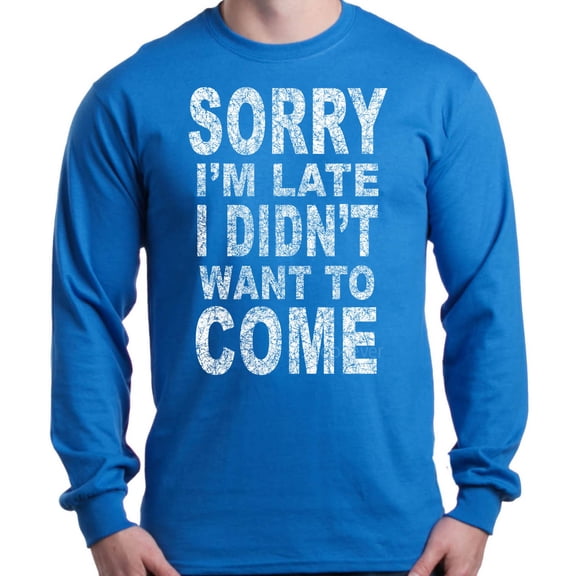 Shop4Ever Men's Sorry I'm Late I Didn't Want to Come White Long Sleeve Shirt X-Large Royal Blue