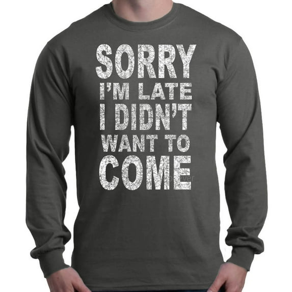 Shop4Ever Men's Sorry I'm Late I Didn't Want to Come White Long Sleeve Shirt XX-Large Charcoal