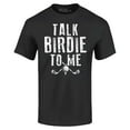 thumbnail image 1 of Shop4Ever Men's Talk Birdie To Me Funny Golf Graphic T-shirt XXXX-Large Black, 1 of 5
