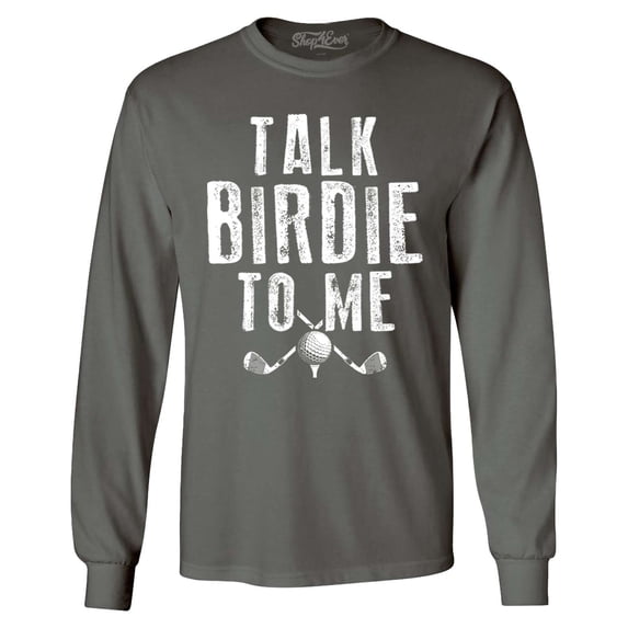 Shop4Ever Men's Talk Birdie To Me Funny Golf Long Sleeve Shirt X-Large Charcoal