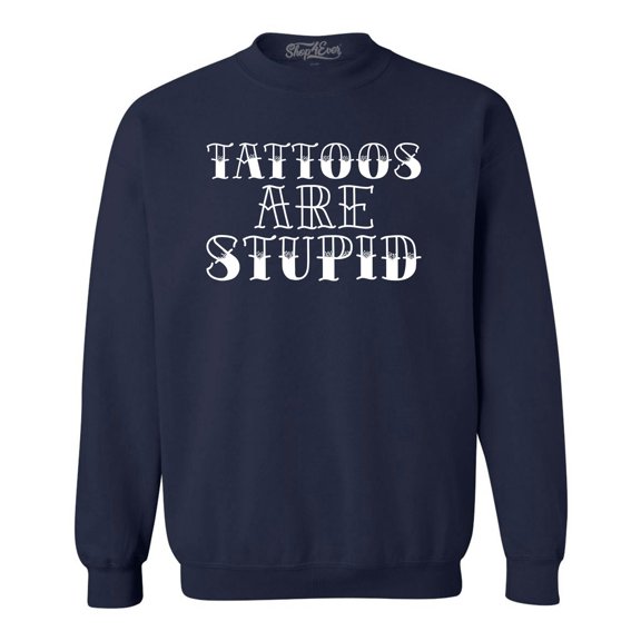 Shop4Ever Men's Tattoos are Stupid Sarcastic Humor Crewneck Sweatshirt Large Navy