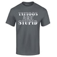thumbnail image 1 of Shop4Ever Men's Tattoos are Stupid Sarcastic Humor Graphic T-shirt Large Charcoal, 1 of 5