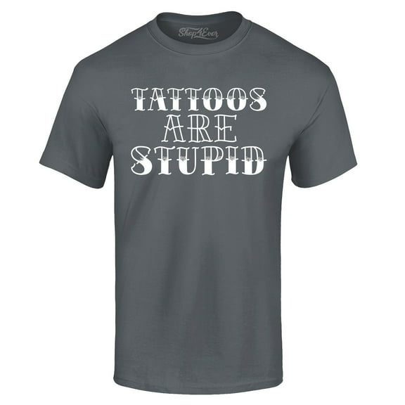 Shop4Ever Men's Tattoos are Stupid Sarcastic Humor Graphic T-shirt Large Charcoal