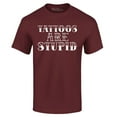 thumbnail image 1 of Shop4Ever Men's Tattoos are Stupid Sarcastic Humor Graphic T-shirt XX-Large Maroon, 1 of 5