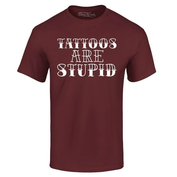 Shop4Ever Men's Tattoos are Stupid Sarcastic Humor Graphic T-shirt XX-Large Maroon
