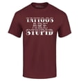 thumbnail image 1 of Shop4Ever Men's Tattoos are Stupid Sarcastic Humor Graphic T-shirt XXX-Large Maroon, 1 of 5