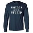 thumbnail image 1 of Shop4Ever Men's Tattoos are Stupid Sarcastic Humor Long Sleeve Shirt Large Navy, 1 of 5