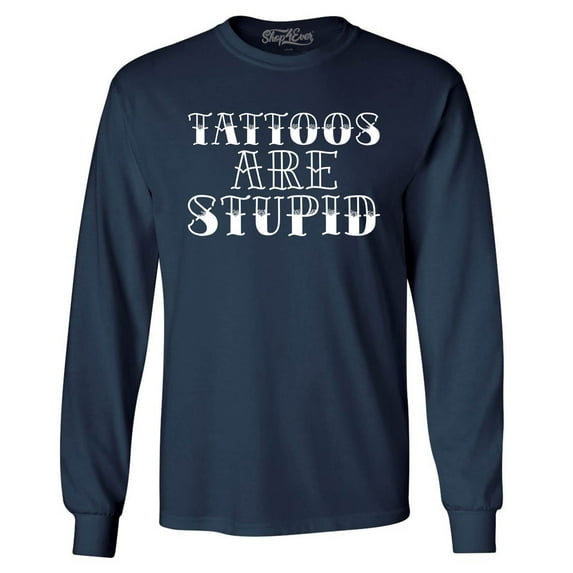 Shop4Ever Men's Tattoos are Stupid Sarcastic Humor Long Sleeve Shirt Large Navy
