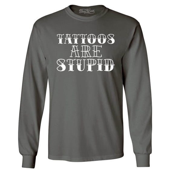 Shop4Ever Men's Tattoos are Stupid Sarcastic Humor Long Sleeve Shirt X-Large Charcoal