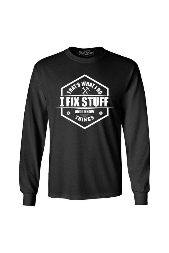 Men's That's What I Do I Fix Stuff And I Know Things Handyman Mechanic Long Sleeve Shirt Large Black