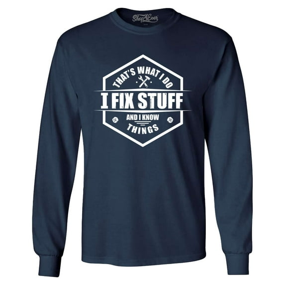 Shop4Ever Men's That's What I Do I Fix Stuff And I Know Things Handyman Mechanic Long Sleeve Shirt XXX-Large Navy