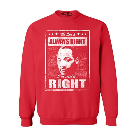 Shop4Ever Men's The Time is Always Right to Do What is Right MLK Crewneck Sweatshirt Medium Red