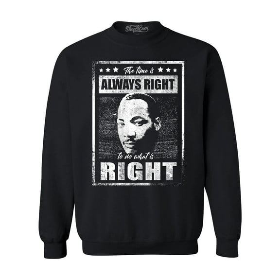 Shop4Ever Men's The Time is Always Right to Do What is Right MLK Crewneck Sweatshirt X-Large Black