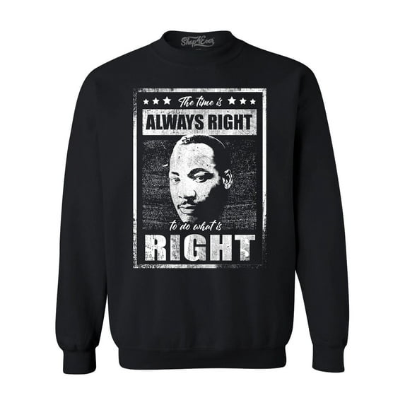 Shop4Ever Men's The Time is Always Right to Do What is Right MLK Crewneck Sweatshirt X-Large Black