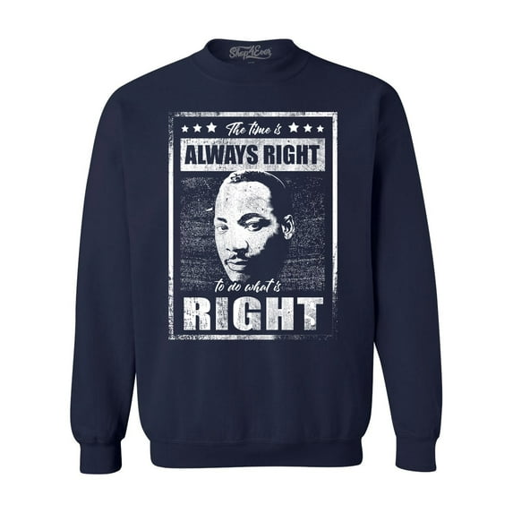 Shop4Ever Men's The Time is Always Right to Do What is Right MLK Crewneck Sweatshirt X-Large Navy