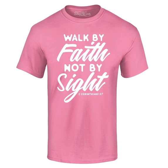 Shop4Ever Men's Walk by Faith Not by Sight 2 Corinthians 5:7 Graphic T-shirt XXXX-Large Azalea Pink