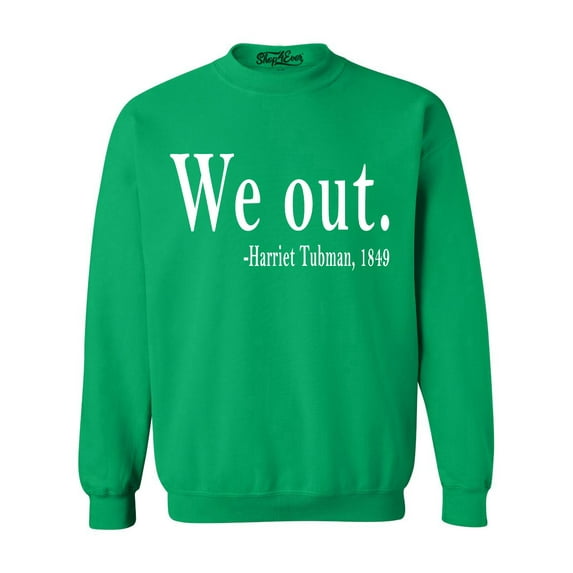Shop4Ever Men's We Out. Harriet Tubman, 1849 Crewneck Sweatshirt XX-Large Irish Green