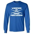 thumbnail image 1 of Shop4Ever Men's Weapons of Mass Percussion Drumsticks Drummer Long Sleeve Shirt Large Royal Blue, 1 of 5