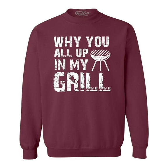 Shop4Ever Men's Why You All Up in My Grill Funny BBQ  Crewneck Sweatshirt Large Maroon