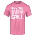 thumbnail image 1 of Shop4Ever Men's Why You All Up in My Grill Funny BBQ  Graphic T-shirt Medium Azalea Pink, 1 of 5