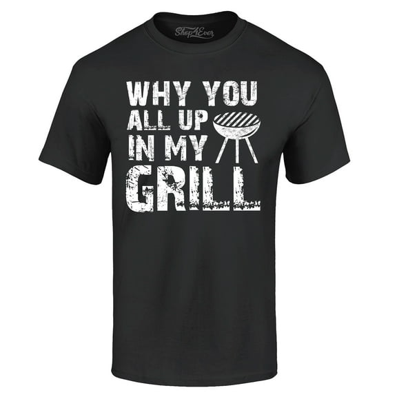Shop4Ever Men's Why You All Up in My Grill Funny BBQ  Graphic T-shirt X-Large Black