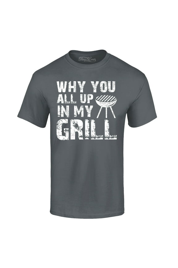 Men's Why You All Up in My Grill Funny BBQ Graphic T-shirt X-Large Charcoal