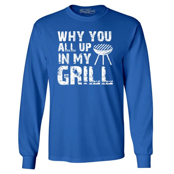 Shop4Ever Men's Why You All Up in My Grill Funny BBQ  Long Sleeve Shirt Small Royal Blue