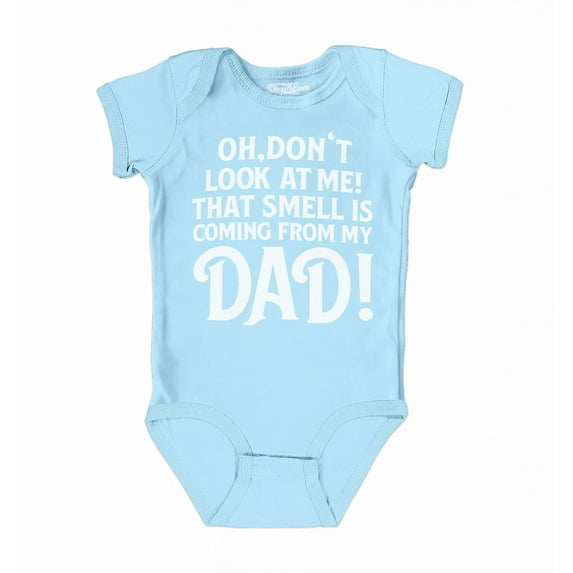 Shop4Ever Oh Don't Look at Me That Smell is My Dad Baby's Bodysuit Infant Cotton Romper 6 Months Light Blue