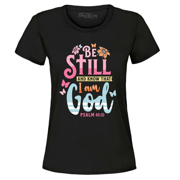 Shop4Ever Women's Be Still and Know That I Am God Psalm 46:10 Graphic T-Shirt Large Black