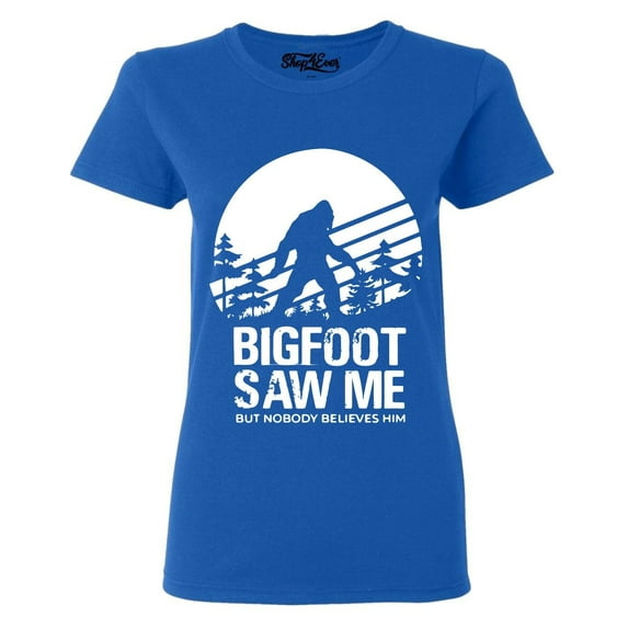 Shop4Ever Women's Bigfoot Saw Me But Nobody Believes Him Graphic T-Shirt Medium Royal Blue