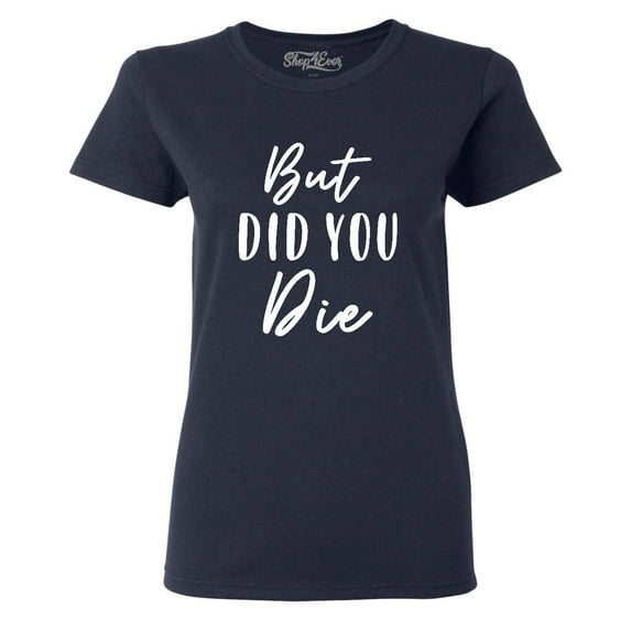 Shop4Ever Women's But Did You Die Graphic T-Shirt Large Navy