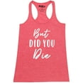 thumbnail image 1 of Shop4Ever Women's But Did You Die Racerback Tank Top Medium Red, 1 of 5