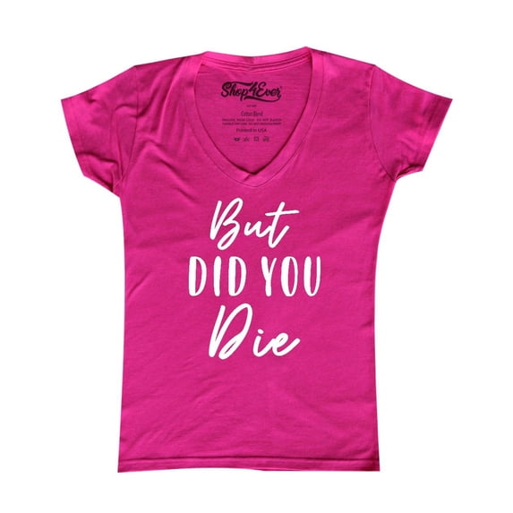 Shop4Ever Women's But Did You Die Slim Fit V-Neck T-Shirt Medium Pink