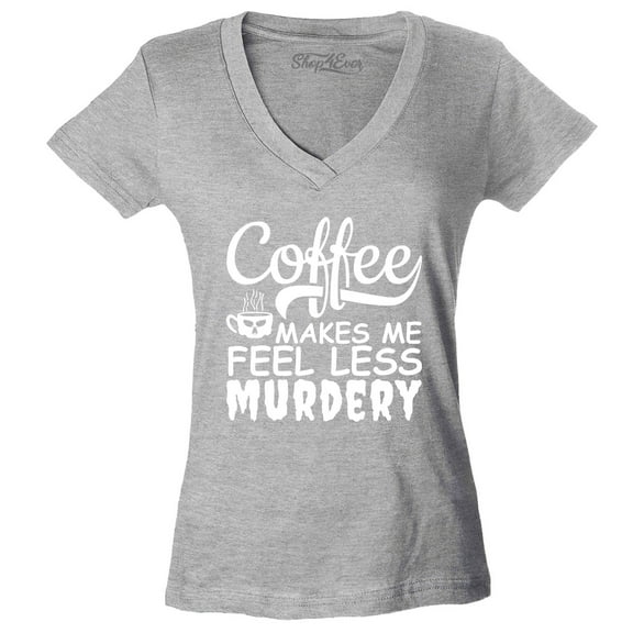 Shop4Ever Women's Coffee Makes Me Feel Less Murdery Slim Fit V-Neck T-Shirt Medium Sports Grey