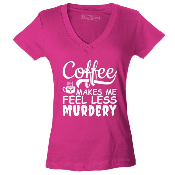 Shop4Ever Women's Coffee Makes Me Feel Less Murdery Slim Fit V-Neck T-Shirt X-Small Pink