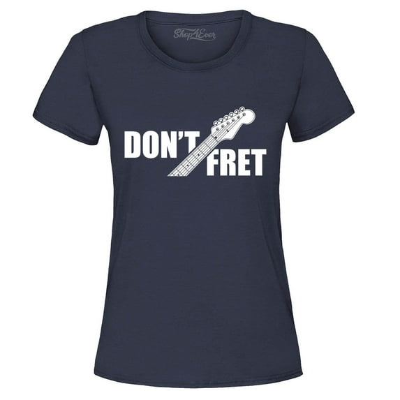 Shop4Ever Women's Don't Fret Guitar Musician Graphic T-Shirt Small Navy