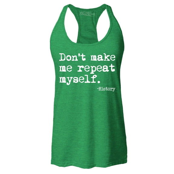 Shop4Ever Women's Don't Make Me Repeat Myself. - History Racerback Tank Top Medium Kelly Green