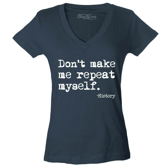 Shop4Ever Women's Don't Make Me Repeat Myself. - History Slim Fit V-Neck T-Shirt X-Small Charcoal